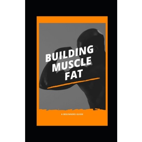 (영문도서) Building Muscle Fat Paperback, Independently Published, English, 9798483888215