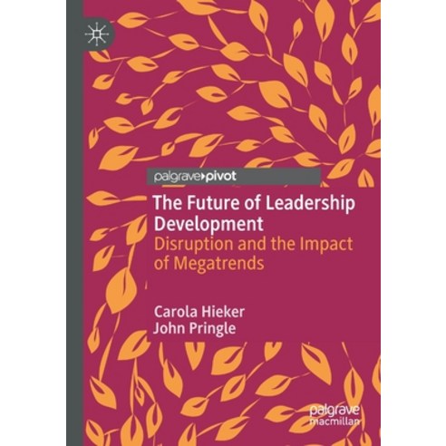 (영문도서) The Future of Leadership Development: Disruption and the Impact of Megatrends Paperback, Palgrave MacMillan, English, 9783030535469