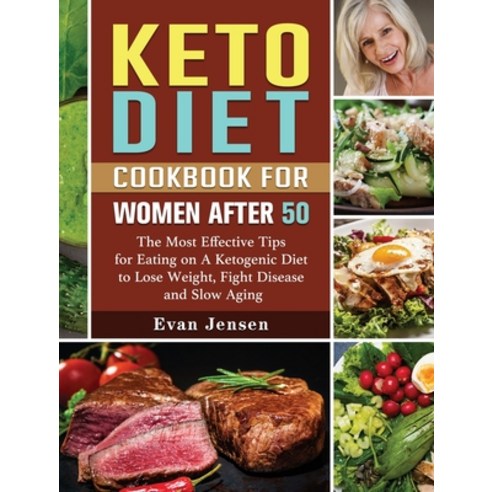 Keto Diet Cookbook For Women After 50: The Most Effective Tips for Eating on A Ketogenic Diet to Los... Hardcover, Evan Jensen, English, 9781802440553