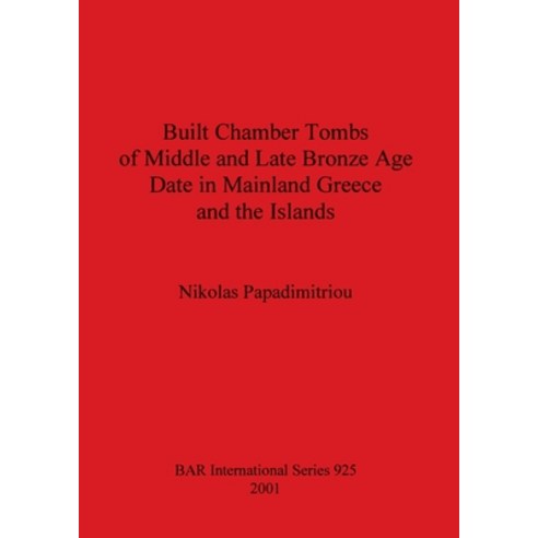 (영문도서) Built Chamber Tombs of Middle and Late Bronze Age Date in Mainland Greece and the Islands Paperback, British Archaeological Repo..., English, 9781841711706