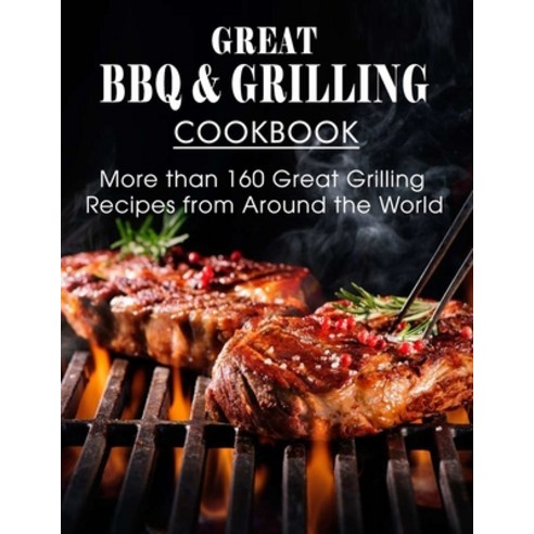(영문도서) Great BBQ & Grilling Cookbook: More than 160 Great Grilling Recipes from Around the World Paperback, Independently Published, English, 9798518700291