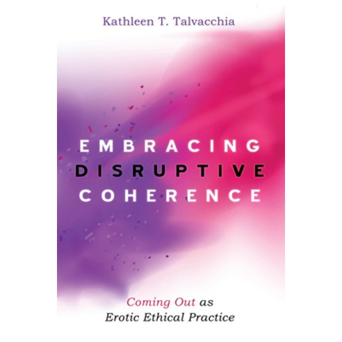 (영문도서) Embracing Disruptive Coherence: Coming Out as Erotic Ethical Practice Hardcover, Cascade Books, English, 9781532648892