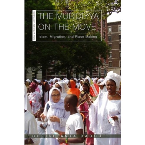 (영문도서) The Muridiyya on the Move: Islam Migration and Place Making Paperback, Ohio University Press, English, 9780821424674