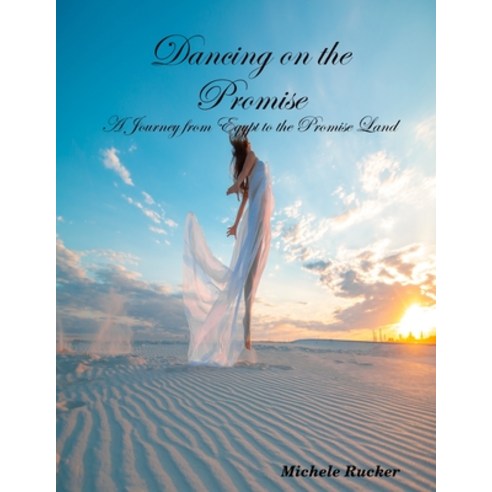 Dancing on the Promise- A Journey from Egypt to the Promise Land Paperback, Lulu.com