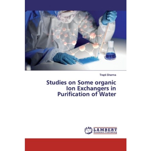 Studies on Some organic Ion Exchangers in Purification of Water Paperback, LAP Lambert Academic Publishing