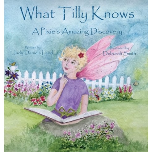 What Tilly Knows: A Pixie''s Amazing Discovery: A Pixie''s Hardcover, Sycamore Ridge Studio, English, 9780999850787