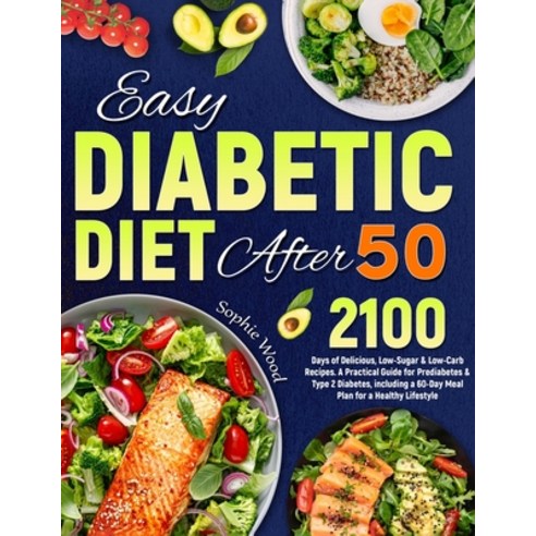 (영문도서) Easy Diabetic Diet After 50: 2100 Days of Delicious Low-Sugar & Low-Carb Recipes. A Practica... Paperback, Independently Published, English, 9798883915122