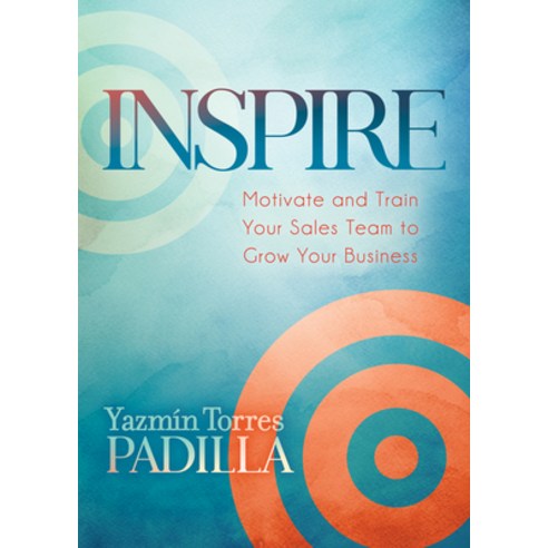 Inspire: Motivate and Train Your Sales Team to Grow Your Business Paperback, Morgan James Publishing, English, 9781642794694