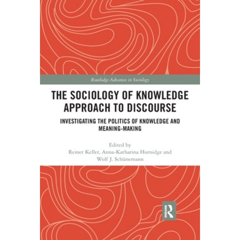 The Sociology of Knowledge Approach to Discourse: Investigating the Politics of Knowledge and Meanin... Paperback, Routledge, English, 9780367490195