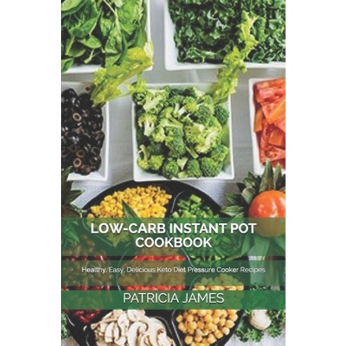 L&#1054;w-C&#1040;rb Instant Pot Cookbook: H&#1077;&#1072;lth&#1091; Easy Delicious Keto D&#1110;&... Paperback, Independently Published