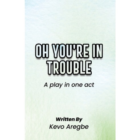 (영문도서) Oh You''re in Trouble: A Play in One Act Paperback, Independently Published, English, 9798366866637
