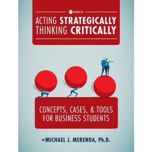 (영문도서) Acting Strategically Thinking Critically: Concepts Cases and Tools for Business Students Hardcover, Cognella Academic Publishing, English, 9781516553211