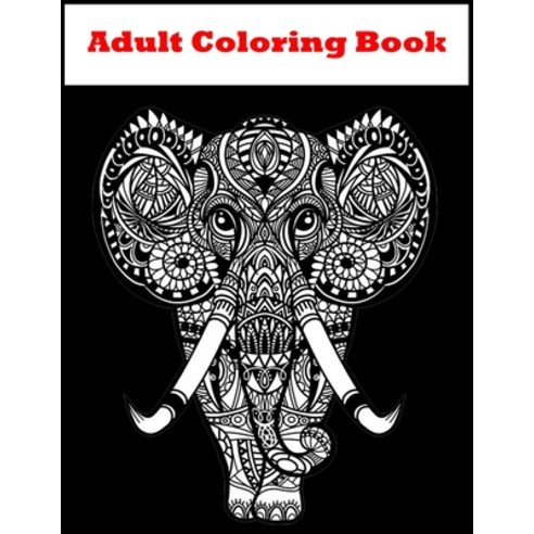 Adult Coloring Book: Animal Coloring Book Stress Relieving Animal Design For Adults Amazing Updated... Paperback, Independently Published