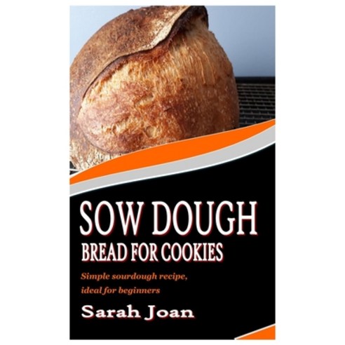 (영문도서) Sow Dough Bread for Cookies: Simple sourdough recipe ideal for beginners Paperback, Independently Published, English, 9798407247869