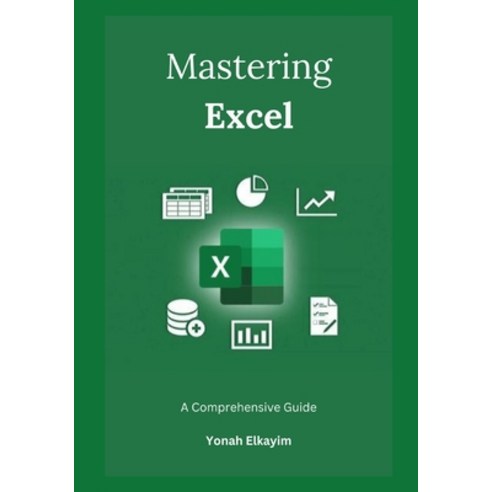 (영문도서) Mastering Excel: A Comprehensive Guide Paperback, Independently Published, English, 9798879451801
