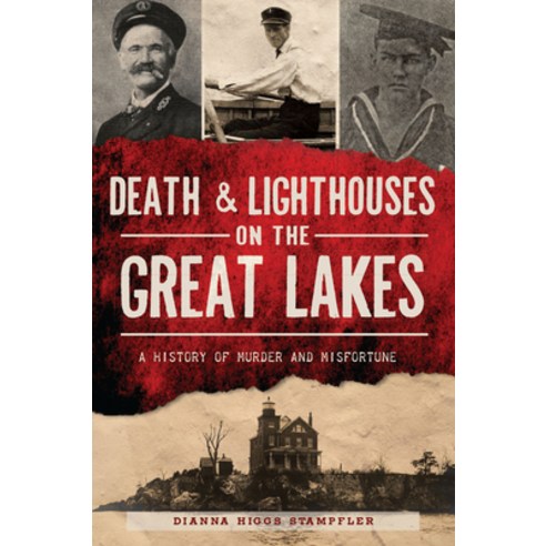 (영문도서) Death & Lighthouses on the Great Lakes: A History of Murder & Misfortune Paperback, History Press, English, 9781467149952