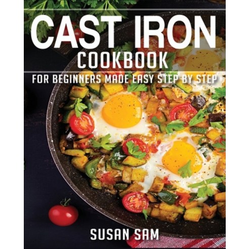 Cast Iron Cookbook: Book 2 for Beginners Made Easy Step by Step Paperback, Independently Published, English, 9798562226471