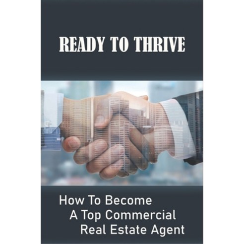 (영문도서) Ready To Thrive: How To Become A Top Commercial Real Estate Agent: How To Succeed As A Commer... Paperback, Independently Published, English, 9798535058481