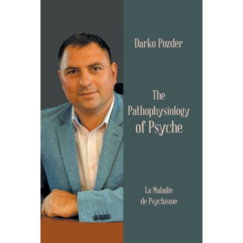 The Pathophysiology of Psyche: La Maladie De Psychisme Paperback, Xlibris Au, English, 9781664103641
