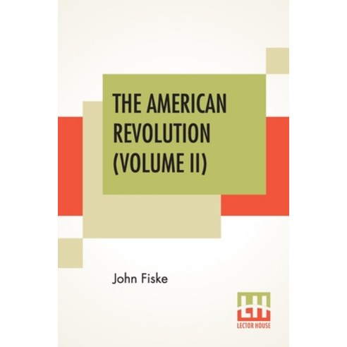 The American Revolution (Volume II): In Two Volumes Vol. II. Paperback, Lector House