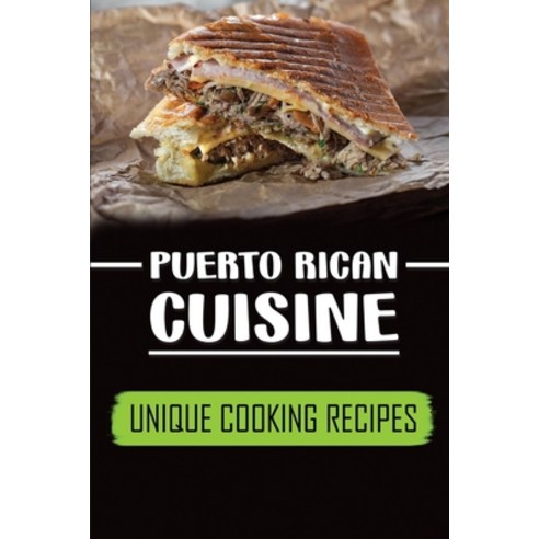 (영문도서) Puerto Rican Cuisine: Unique Cooking Recipes: Start To Cook Paperback, Independently Published, English, 9798462444920