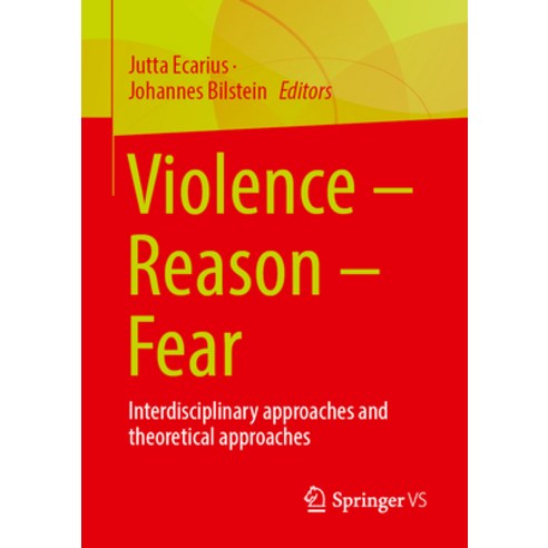 (영문도서) Violence - Reason - Fear: Interdisciplinary Approaches and Theoretical Approaches Paperback, Springer, English, 9783658408855