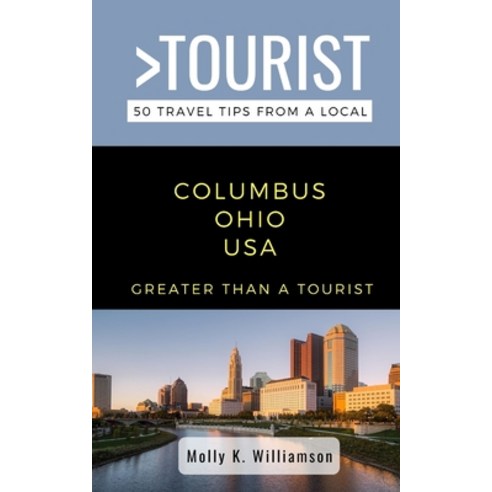 Greater Than a Tourist- Columbus Ohio USA: 50 Travel Tips from a Local Paperback, Independently Published