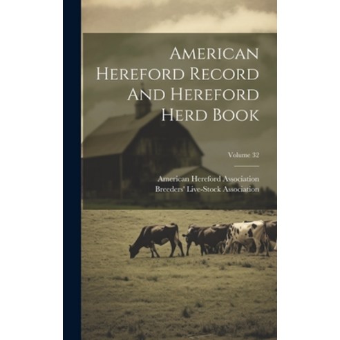 (영문도서) American Hereford Record And Hereford Herd Book; Volume 32 Hardcover, Legare Street Press, English, 9781020975554