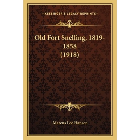 (영문도서) Old Fort Snelling 1819-1858 (1918) Paperback, Kessinger Publishing, English, 9781166988845