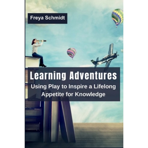 (영문도서) Learning Adventures: Using Play to Inspire a Lifelong Appetite for Knowledge Paperback, Sadiya, English, 9789358688443