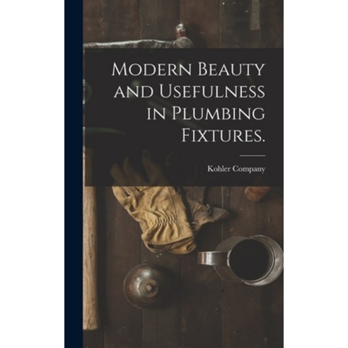 (영문도서) Modern Beauty and Usefulness in Plumbing Fixtures. Hardcover, Hassell Street Press, English, 9781013633829