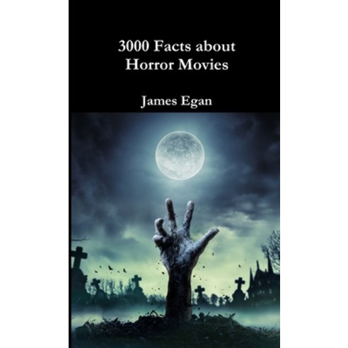 (영문도서) 3000 Facts about Horror Movies Paperback, Lulu.com, English, 9780244087715