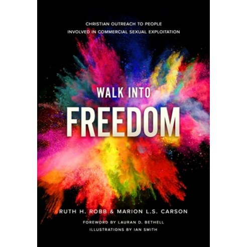 Walk Into Freedom: Christian Outreach to People Involved in Commercial Sexual Exploitation Paperback, R. R. Bowker, English, 9781954387010