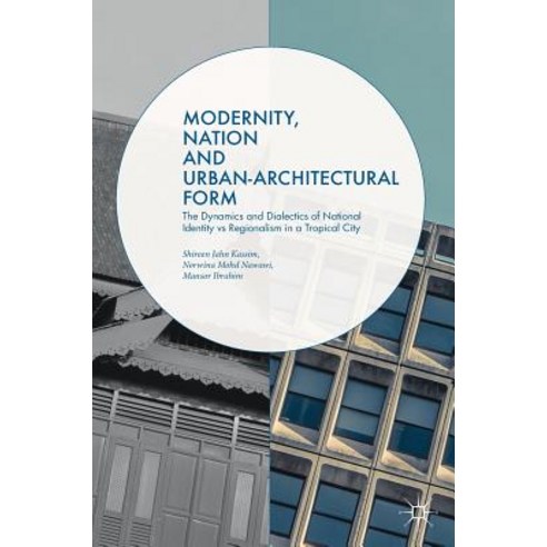 (영문도서) Modernity Nation and Urban-Architectural Form: The Dynamics and Dialectics of National Ident... Hardcover, Palgrave MacMillan, English, 9783319661308
