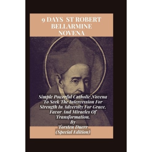 (영문도서) 9 Days Novena To St Robert Bellarmine: Simple Powerful Catholic Novena To Seek The Intercessi... Paperback, Independently Published, English, 9798320111995