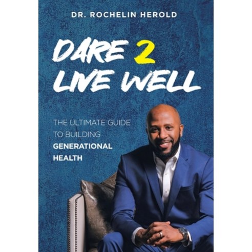 (영문도서) Dare 2 Live Well: The Ultimate Guide to Building Generational Health Hardcover, Covenant Books, English, 9798888510070