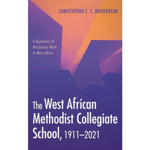 (영문도서) The West African Methodist Collegiate School 1911-2021 Hardcover, Wipf & Stock Publishers, English, 9781666704372