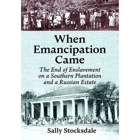 (영문도서) When Emancipation Came: The End of Enslavement on a Southern Plantation and a Russian Estate Paperback, McFarland & Company, English, 9781476681986