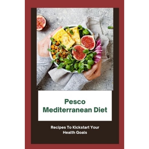 (영문도서) Pesco Mediterranean Diet: Recipes To Kickstart Your Health Goals Paperback, Independently Published, English, 9798740682501