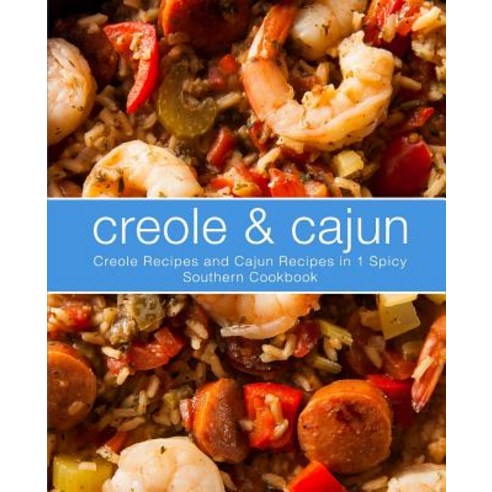 Creole & Cajun: Creole Recipes and Cajun Recipes in 1 Spicy Southern Cookbook (2nd Edition) Paperback, Independently Published, English, 9781096069843