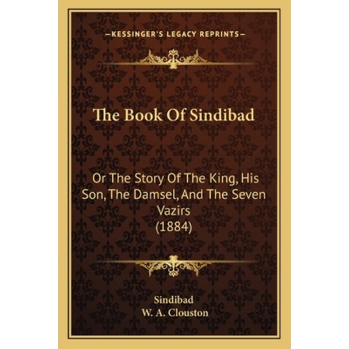 The Book Of Sindibad: Or The Story Of The King His Son The Damsel And The Seven Vazirs (1884) Paperback, Kessinger Publishing