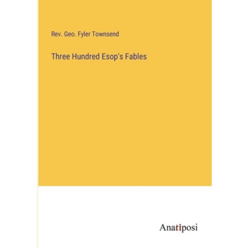 (영문도서) Three Hundred Esop''s Fables Paperback, Anatiposi Verlag, English, 9783382123802