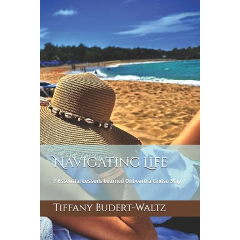 (영문도서) Navigating Life: 7 Essential Lessons Learned Onboard a Cruise Ship Paperback, Independently Published, English, 9798326803566