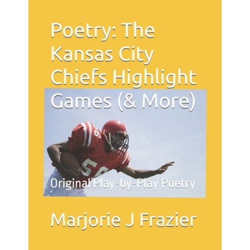 (영문도서) Poetry: The Kansas City Chiefs Highlight Games (& More) Paperback, Independently Published, English, 9798328057707