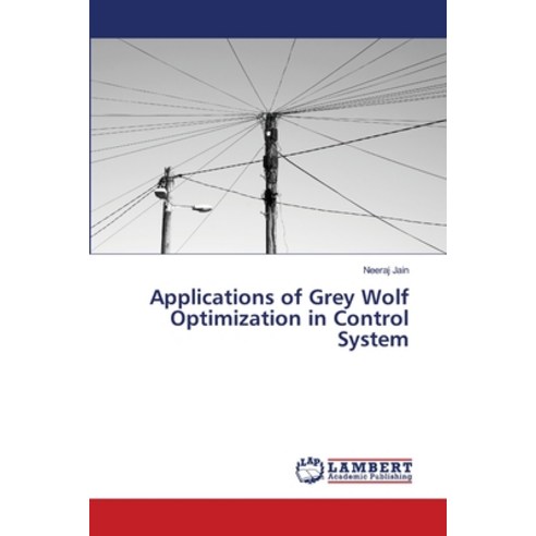 Applications of Grey Wolf Optimization in Control System Paperback, LAP Lambert Academic Publis..., English, 9786139941049