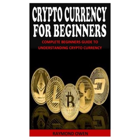 (영문도서) Crypto Currency for Beginners: Complete Beginners Guide To Understanding Crypto Currency Paperback, Independently Published, English, 9798536247471