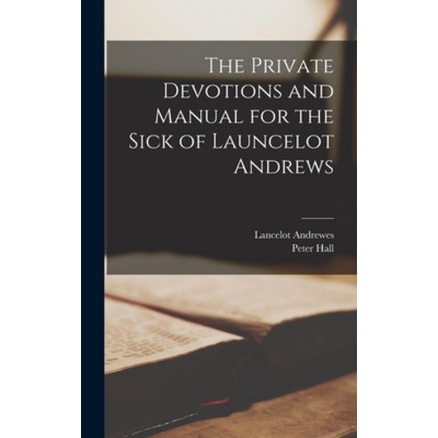 (영문도서) The Private Devotions and Manual for the Sick of Launcelot Andrews Hardcover, Legare Street Press, English, 9781016480963