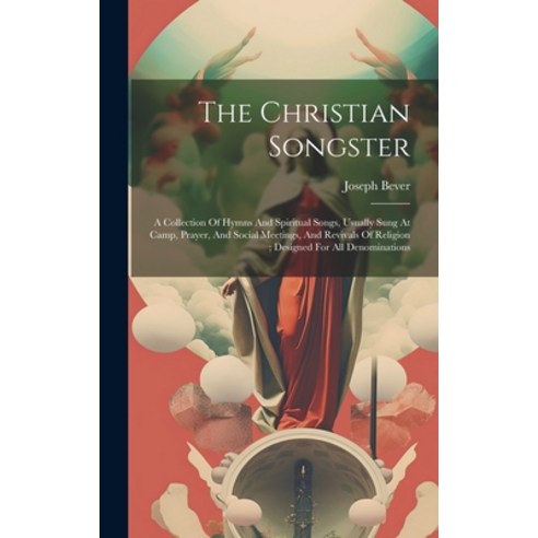(영문도서) The Christian Songster: A Collection Of Hymns And Spiritual Songs Usually Sung At Camp Pray... Hardcover, Legare Street Press, English, 9781019454688