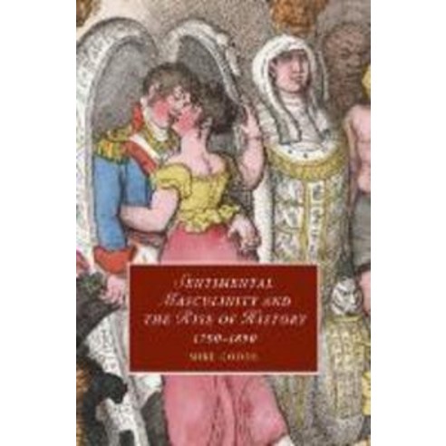 "Sentimental Masculinity and the Rise of History 1790-1890", Cambridge University Press