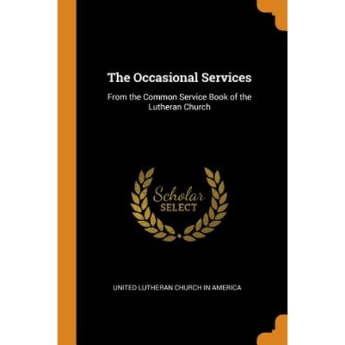 (영문도서) The Occasional Services: From the Common Service Book of the Lutheran Church Paperback, Franklin Classics, English, 9780342067732